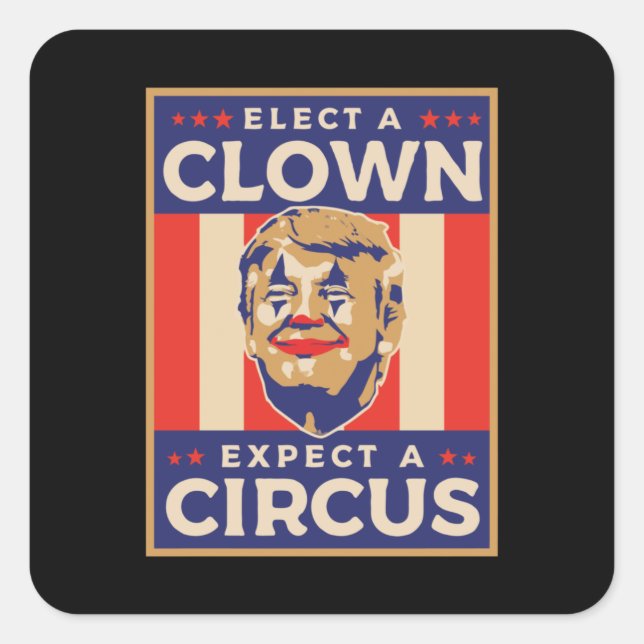 Elect a Clown Expect a Circus Square Sticker (Front)