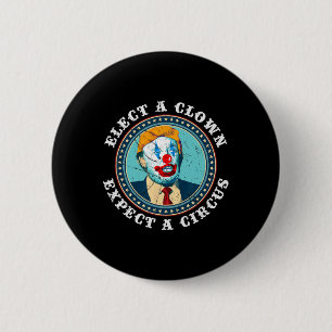 Elect A Clown Expect A Circus T Anti-trump 1 6 Cm Round Badge