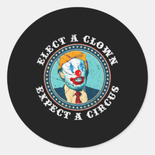 Elect A Clown Expect A Circus T Anti-trump 1  Classic Round Sticker
