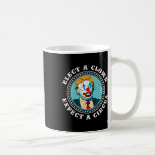 Elect A Clown Expect A Circus T Anti-trump 1 Coffee Mug