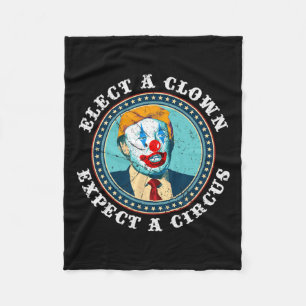 Elect A Clown Expect A Circus T Anti-trump 1 Fleece Blanket