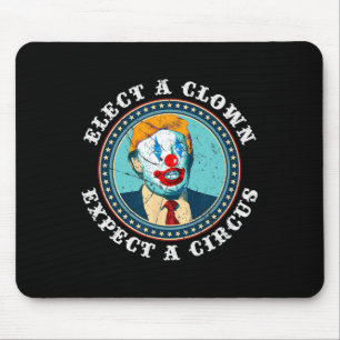 Elect A Clown Expect A Circus T Anti-trump 1  Mouse Mat