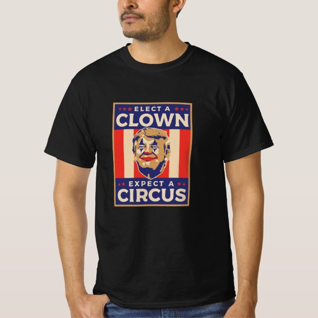 Elect a Clown Expect a Circus T-Shirt (Front)
