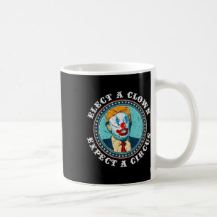Elect A Clown Expect A Circus T Shirt Anti-trump S Coffee Mug