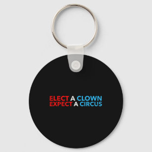 Elect A Clown Expect A Circus T Shirt Anti-trump S Key Ring