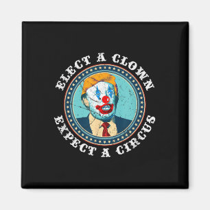 Elect A Clown Expect A Circus T Shirt Anti-trump S Magnet