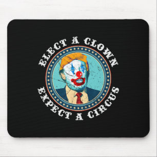 Elect A Clown Expect A Circus T Shirt Anti-trump S Mouse Mat