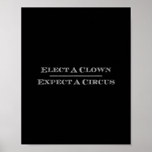 Elect A Clown Expect A Circus T Shirt Anti-trump S Poster