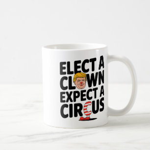 Elect A Clown Expect A Circus Trump Criticism 2025 Coffee Mug