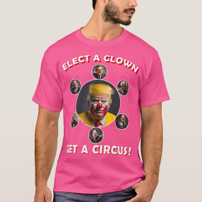 Elect A Clown Get A Circus T-Shirt (Front)