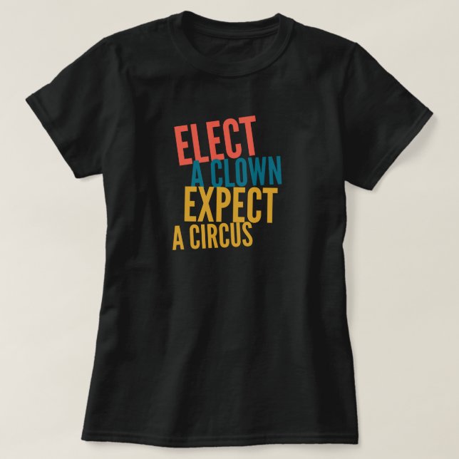 Elect a Clown T-Shirt (Design Front)