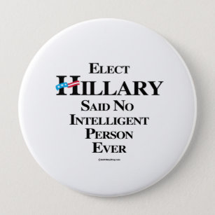 Elect Hillary said no intelligent person ever 10 Cm Round Badge