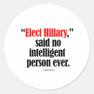 Elect Hillary said no intelligent person ever Classic Round Sticker