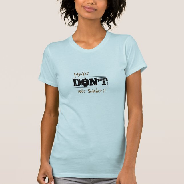 Election 2016 Don't Vote Sanders custom Text T-Shirt (Front)