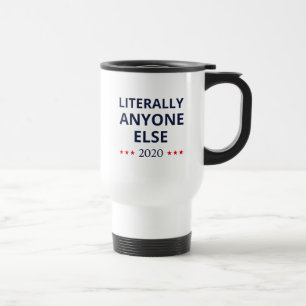 Election 2020, Anti-Trump - Anyone Else II Travel Mug