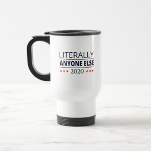 Election 2020, Anti-Trump - Anyone Else III Travel Mug