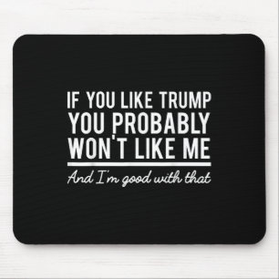 Election 2020 If You Like Trump You Probably Wont Mouse Mat