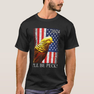 Election 2024 I'll Be Peck, Golden Pheasant Usa Fl T-Shirt