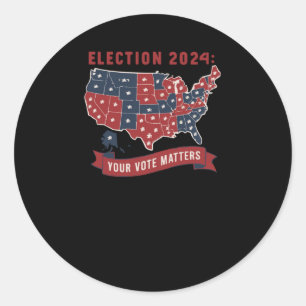 Election 2024 Your Vote S - Show Your Support And Classic Round Sticker