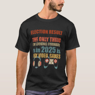 Election Result 2025 Funny Gamer Play Video Games T-Shirt