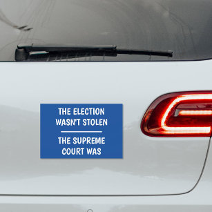 Election Wasn't Stolen - Supreme Court Was Car Magnet