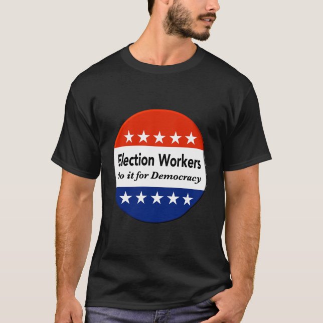 Election Workers Do It For Democracy T-Shirt (Front)