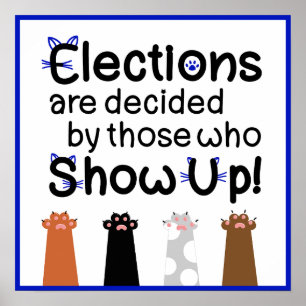 Elections are decided by those who show up! Cats Poster