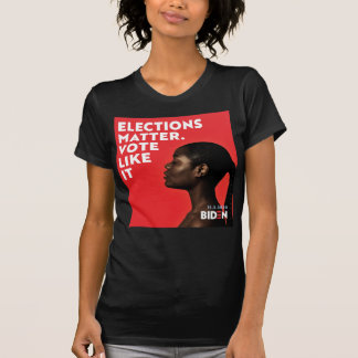 Elections Matter, Vote Like It - Biden T-Shirt