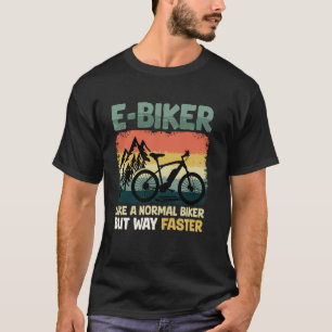 Electric Bike E BIKER LIKE A NORMAL RIDER Funny E  T-Shirt