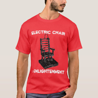ELECTRIC CHAIR of ENLIGHTENMENT T-Shirt