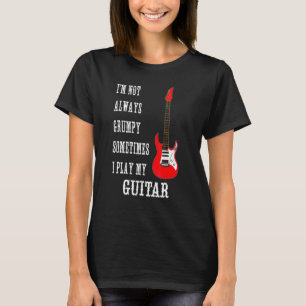 Electric Guitar Player Not Always Grumpy T-Shirt