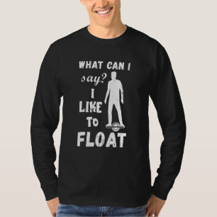 Electric Skateboard Owner What Can I Say Onewheel T-Shirt