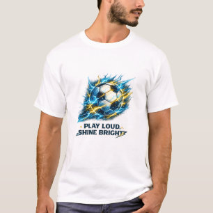 Electric Soccer Ball Play Loud Shine Bright Spor T-Shirt