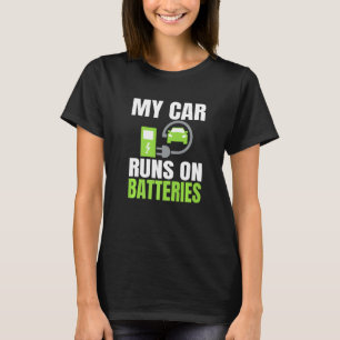 Electric Vehicle Electric Car My Car Runs On Batt T-Shirt