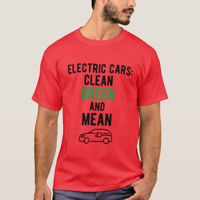 Electric Vehicle Electric Cars Clean Green Mean re T-Shirt (Front)