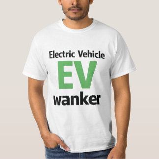 Electric Vehicle EV Wanker Funny Anti EV Joke T Sh T-Shirt