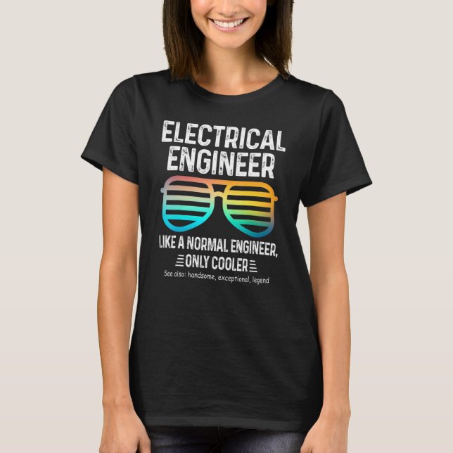 Electrical Engineer Like A Normal Engineer Only Co T-Shirt (Front)