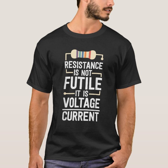 Electrical Engineering Gifts Men Resistance Is Not T-Shirt (Front)