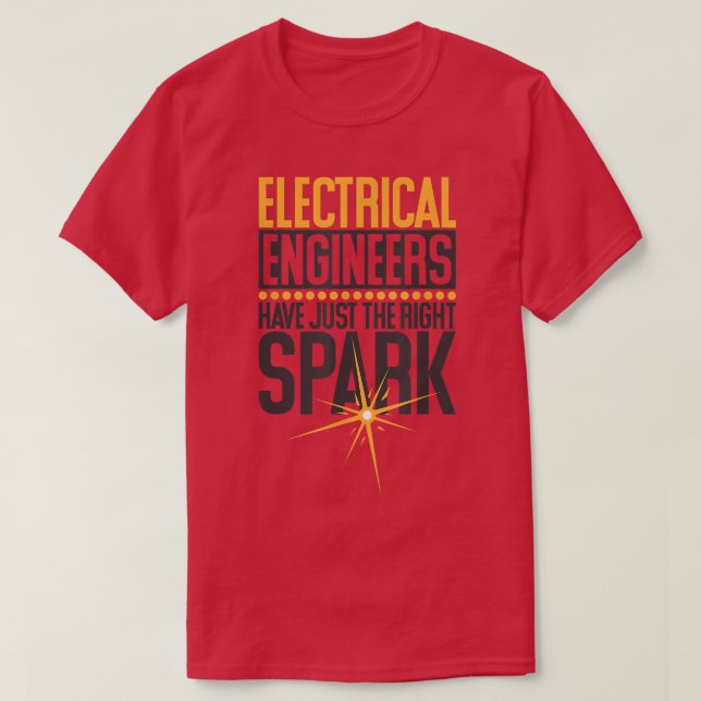 Electrical Engineers Have Just The Right Spark, El T-Shirt (Design Front)