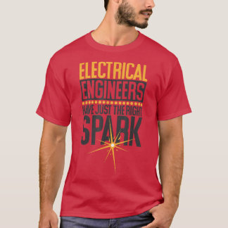 Electrical Engineers Have Just The Right Spark, El T-Shirt