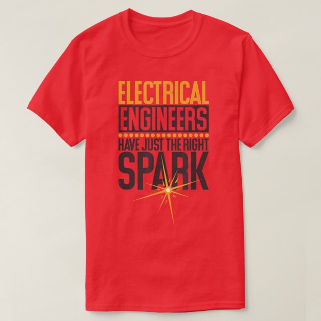 Electrical Engineers Have Just The Right Spark, El T-Shirt (Design Front)