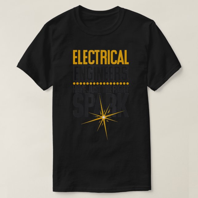 Electrical Engineers Have Just The Right Spark Ele T-Shirt (Design Front)