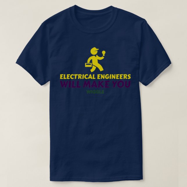 Electrical Engineers Will Make You Wiggle If you k T-Shirt (Design Front)