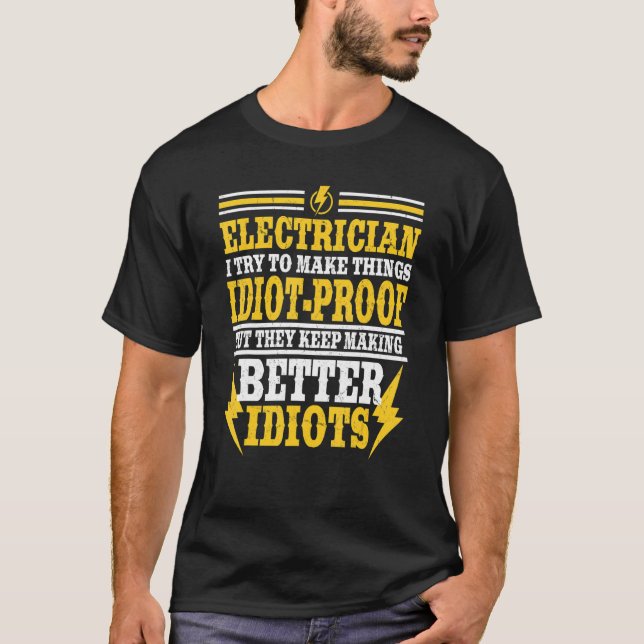Electrical Try To Make Things Idiot Proof Electric T-Shirt (Front)