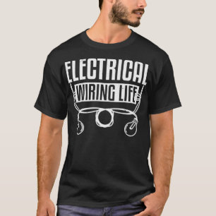 Electrical Wiring Life Electrician Electrical Work T-Shirt