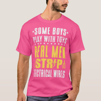 Electrical Work Real Men Strip Wires Electrician  T-Shirt