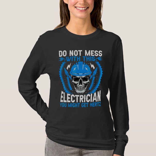 Electrical Worker   Don't Mess with This Electrici T-Shirt (Front)