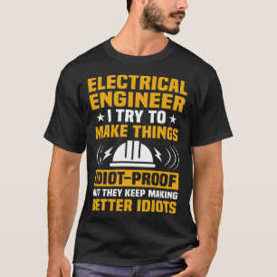 Electricial Engineer I Try To Make Things Electric T-Shirt