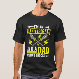 Electrician And A Dad Nothing Shocks Me Electrical T-Shirt