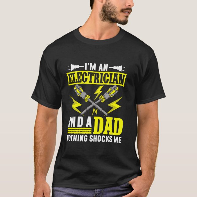 Electrician And A Dad Nothing Shocks Me Electrical T-Shirt (Front)